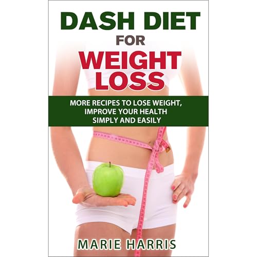 DASH Diet for Weight Loss: More Recipes to Lose Weight, Improve Your Health Simply and Easily by Marie Harris episode artwork