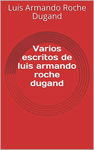varios escritos de luis armando roche dugand (Spanish Edition)