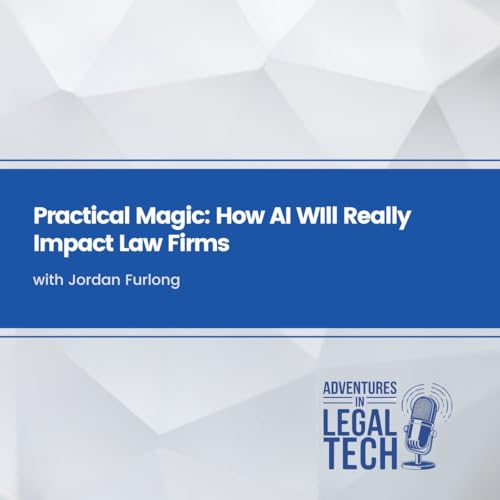 Practical Magic: How AI WIll Really Impact Law Firms with Jordan Furlong