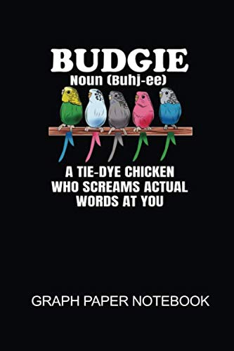 Budgie Noun {buhj-ee} A Tie-Dye Chicken Who Screams Actual Words At You Graph Paper Notebook: 6" x 9'' 120 Pages Cute Budgie Pet Bird Budgerigar ... Planner Notepad Paper Sheets School College