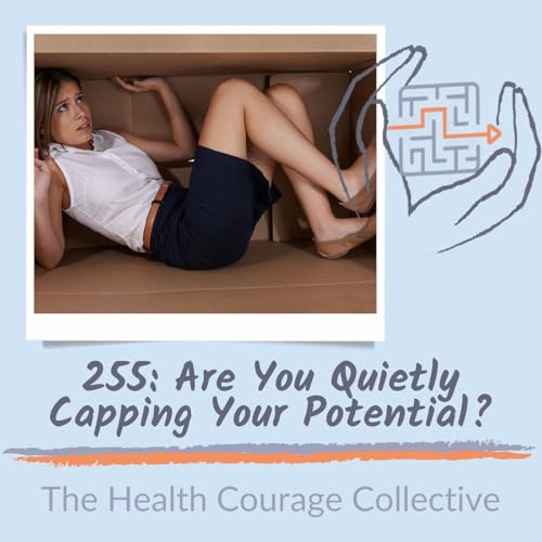 255: Are You Quietly Capping Your Potential?