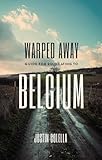 Warped Away Guide For Relocating to Belgium: Your Insider Blueprint to a Stress-free Relocation Experience! (Relocate without Stress)