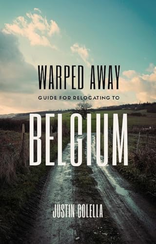 Warped Away Guide For Relocating to Belgium: Your Insider Blueprint to a Stress-free Relocation Experience! (Relocate without Stress)