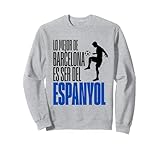 The Best Of Barcelona Is Being From Espanyol - Fan Futbol Sweatshirt