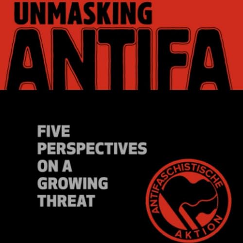 Unmasking Antifa by Kyle Shideler, Gabriel Nadales, Erin Smith, Matthew Vadum, J. Michael Waller episode artwork