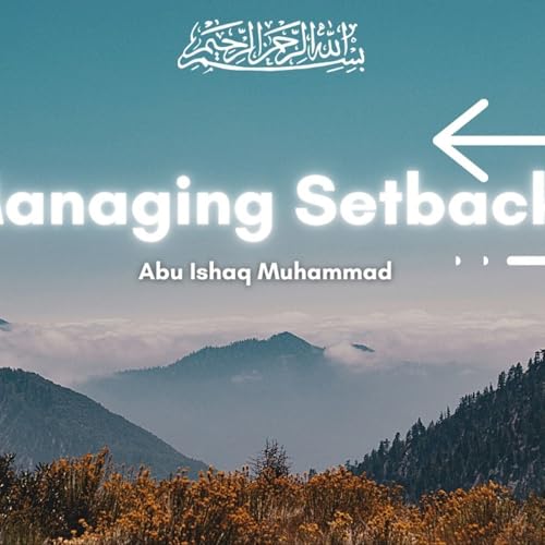 Managing Setbacks | Abū Ishāq Muhammad