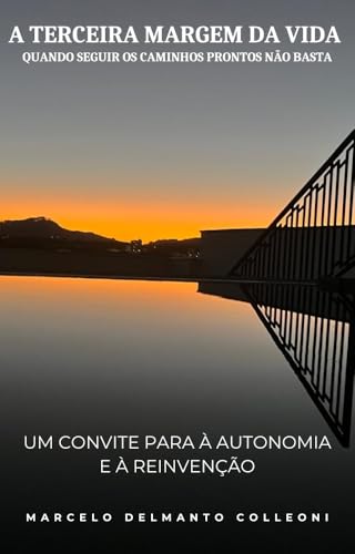 A Terceira Margem da Vida – Quando seguir os caminhos prontos não basta: Um convite para à autonomia e à reinvenção