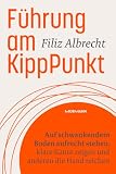 Führung am KippPunkt: Auf schwankendem Boden aufrecht stehen, klare Kante zeigen und anderen die Hand reichen ...