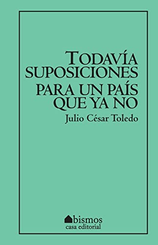 Todavía suposiciones para un país que ya no (Spanish Edition)