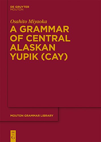 A Grammar of Central Alaskan Yupik (CAY) (Mouton Grammar Library [MGL] Book 58)