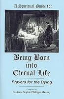 Being Born into Eternal Life:Prayers for the Dying 1579181988 Book Cover