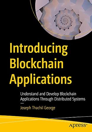 Introducing Blockchain Applications: Understand and Develop Blockchain Applications Through Distributed Systems 1st ed. Edition-Wow! eBook