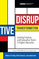 Disruptive Transformation : Leading Creative and Innovative Teams in Higher Education 1948213214 Book Cover