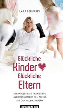 Hardcover Glückliche Kinder - Glückliche Eltern: Ein Ratgeber mit Praxistipps und Übungen für den Alltag mit den Neuen Kindern [German] Book