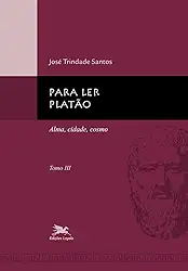 Para ler Platão - tomo 3: Tomo 3: Alma, cidade, cosmo