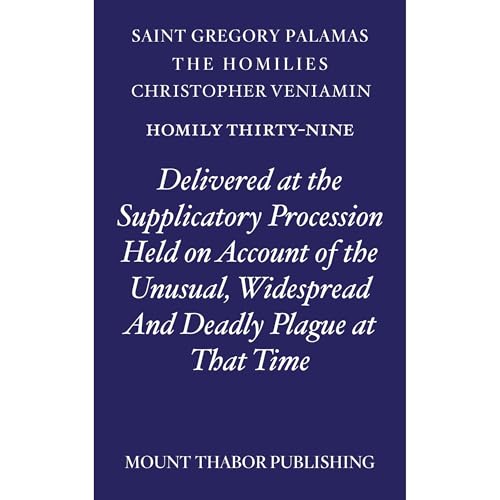 Homily Thirty-Nine "Delivered at the Supplicatory Procession Held on Account of the Unusual, Widespread and Deadly Plagu