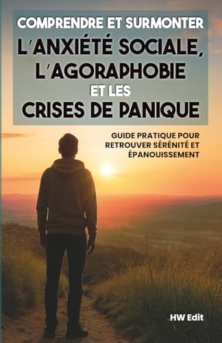 Comprendre et surmonter l’anxiété sociale, l’agoraphobie et les c...