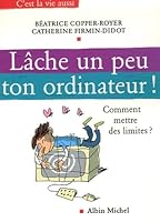 Lâche un peu ton ordinateur ! : Comment mettre des limites ? 2226169083 Book Cover