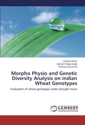 Morpho Physio and Genetic Diversity Analysis on indian Wheat Genotypes