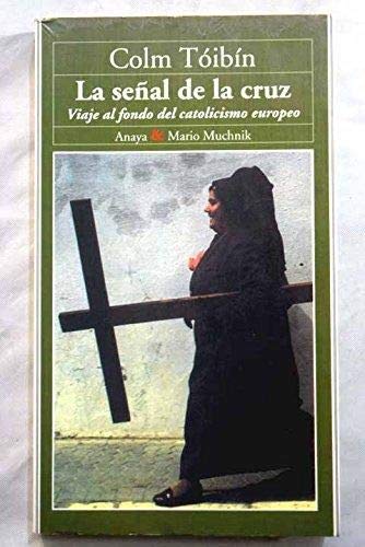La señal de la Cruz : viaje al fondo del catolicismo europeo