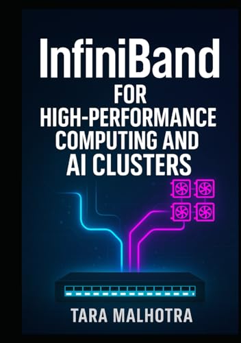 INFINIBAND FOR HIGH-PERFORMANCE COMPUTING AND AI CLUSTERS: Configure RDMA networking, optimize GPU interconnects, and build low-latency infrastructure for distributed training and HPC workload