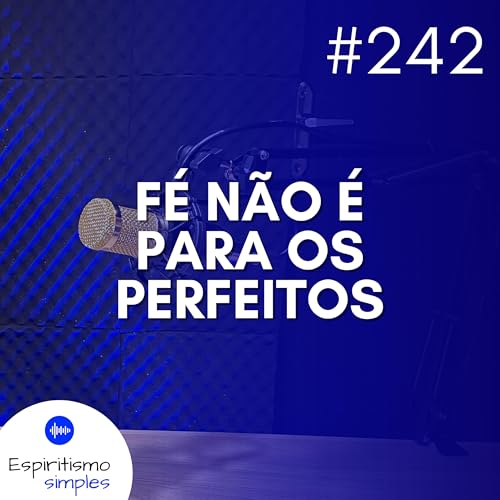 #242 - F&eacute; n&atilde;o &eacute; para os perfeitos