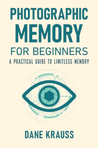 Photographic Memory for Beginners: A Practical Guide to Limitless Memory (Mind Books for Beginners Book 2)