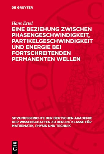 Eine Beziehung zwischen Phasengeschwindigkeit, Partikelgeschwindigkeit und Energie bei fortschreitenden permanenten Wellen (Sitzungsberichte der ... für Mathematik, Physik und Technik, 1956,2)