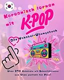 Koreanisch lernen mit K-Pop Das Vokabel-Übungsbuch: Über 270 Vokabeln mit Schreibfeldern zum Üben perfekt für Fans!