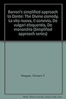Barron's simplified approach to Dante: The Divine comedy, La vita nuova, Il convivio, De vulgari eloquentia, De monarchia B0007HSZSK Book Cover