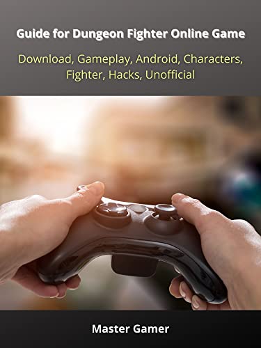 livre Guide for Dungeon Fighter Online Game, Download, Gameplay, Android, Characters, Fighter, Hacks, Unofficial (English Edition)