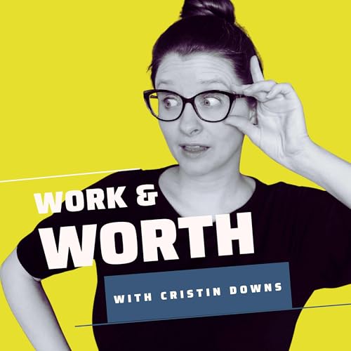 The Work & Worth Podcast with Cristin Downs cover art