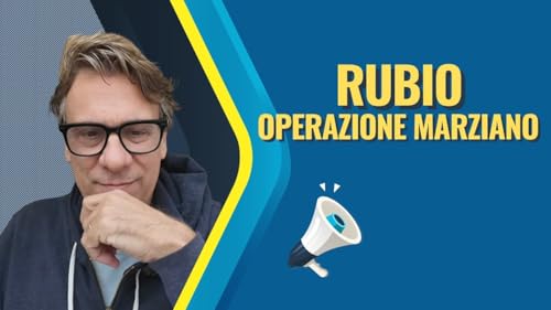 Rubio viene a Roma, e scatta l'operazione marziano. - Zuppa di Porro