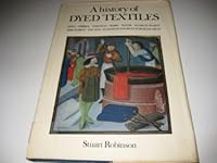 A history of dyed textiles: Dyes, fibres, painted bark, batik, starch-resist, discharge, tie-dye, further sources for research 0262180421 Book Cover