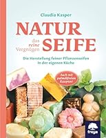 Naturseife, das reine Vergnügen: Die Herstellung feiner Pflanzenseifen in der eigenen Küche 3902540109 Book Cover