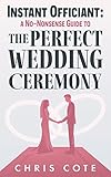 Instant Officiant: A No-Nonsense Guide to the Perfect Wedding Ceremony
