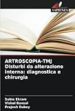 ARTROSCOPIA-TMJ Disturbi da alterazione interna: diagnostica e chirurgia (Italian Edition)