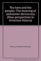 The Hero and the People, The Meaning of Jacksonian Democracy (New Perspectives in American History) B0006BLP1Q Book Cover