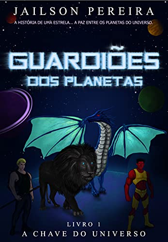 Guardiões dos Planetas: A Chave do Universo - SANTOS PEREIRA, JAILSON