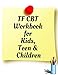TF CBT Workbook for Kids, Teen and Children: Your Guide to Free From Frightening, Obsessive or Compulsive Behavior, Help Children Overcome Anxiety, ... the World, Build Self-Esteem, Find Balance