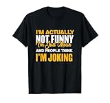I'm Actually Not Funny I'm just Mean And People Think Joking T-Shirt