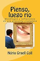 Pienso, Luego R�o: Mon�logos Y Reflexiones de Una Presunta Ciudadana 1517288959 Book Cover
