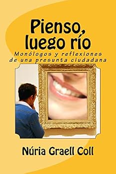 Paperback Pienso, luego río: Monólogos y reflexiones de una presunta ciudadana [Spanish] Book