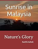 Sunrise in Malaysia: Nature's Glory - Karthi Ashok 