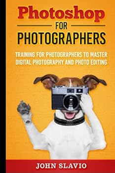 Paperback Photoshop for Photographers: Training for Photographers to Master Digital Photography and Photo Editing Book