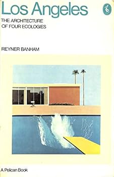Los Angeles: The Architecture of Four Ecologies