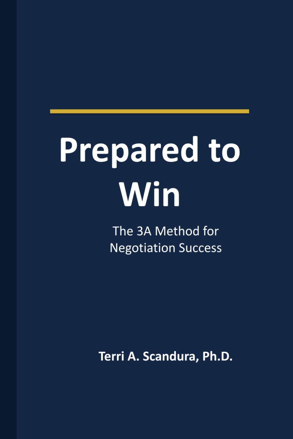 Prepared to Win: The 3A Method for Negotiation Success (The Strategic Negotiator)