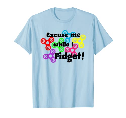 Spinner 2 Excuse Me While I Fidget! Tendance/jouet à main pour t-shirt T-Shirt