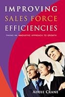 Improving Sales Force Efficiencies: Taking an Innovative Approach to Growth 0977512304 Book Cover