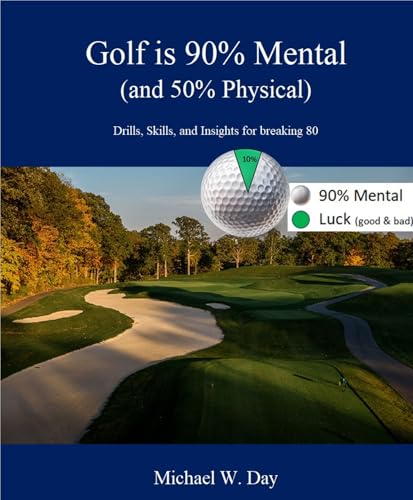Golf is 90% Mental (and 50% Physical): Drills, Skills & Insights for Breaking 80 (English Edition)